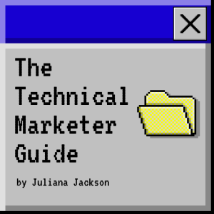 The Technical Marketing Guide - by Juliana Jackson